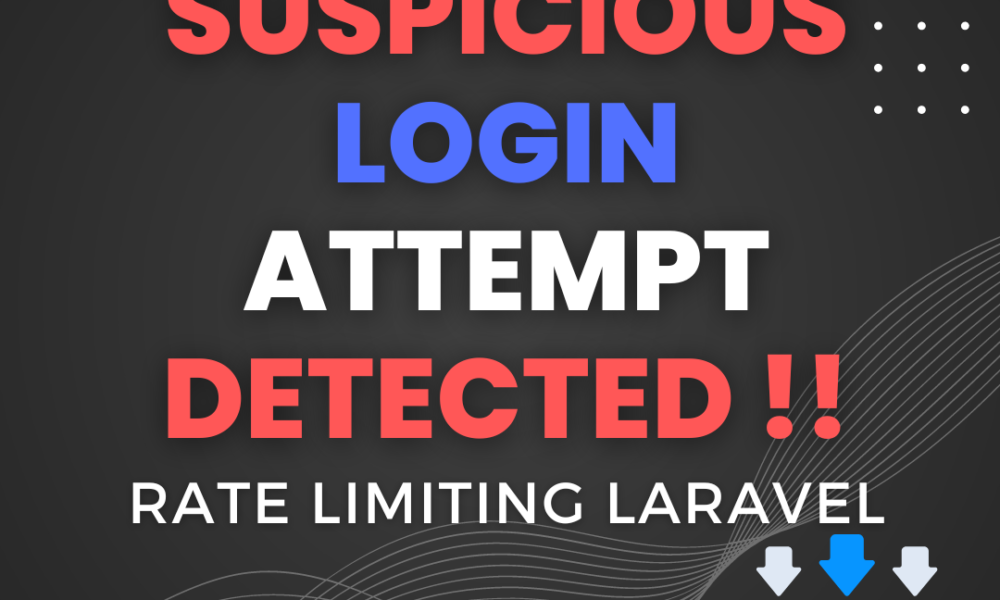 A suspicious Login Attempt detected !!, Check out how you can implement rate limiting in Laravel.