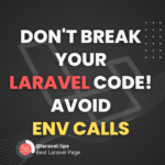 Don't Break Your Laravel Code, Avoid ENV calls 1