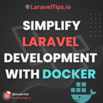 How to Simplify Laravel Development with Docker