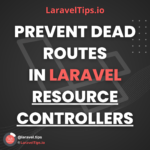 Avoiding 500 Errors in Laravel: How to Prevent Dead Routes in Resource Controllers