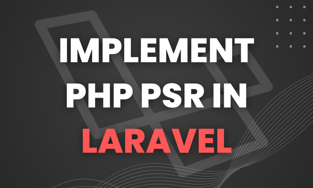 How to Implement PHP PSR in Your Laravel Project