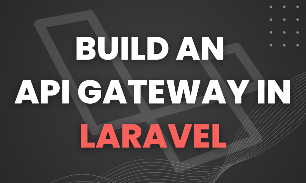 How to build an API Gateway in Laravel