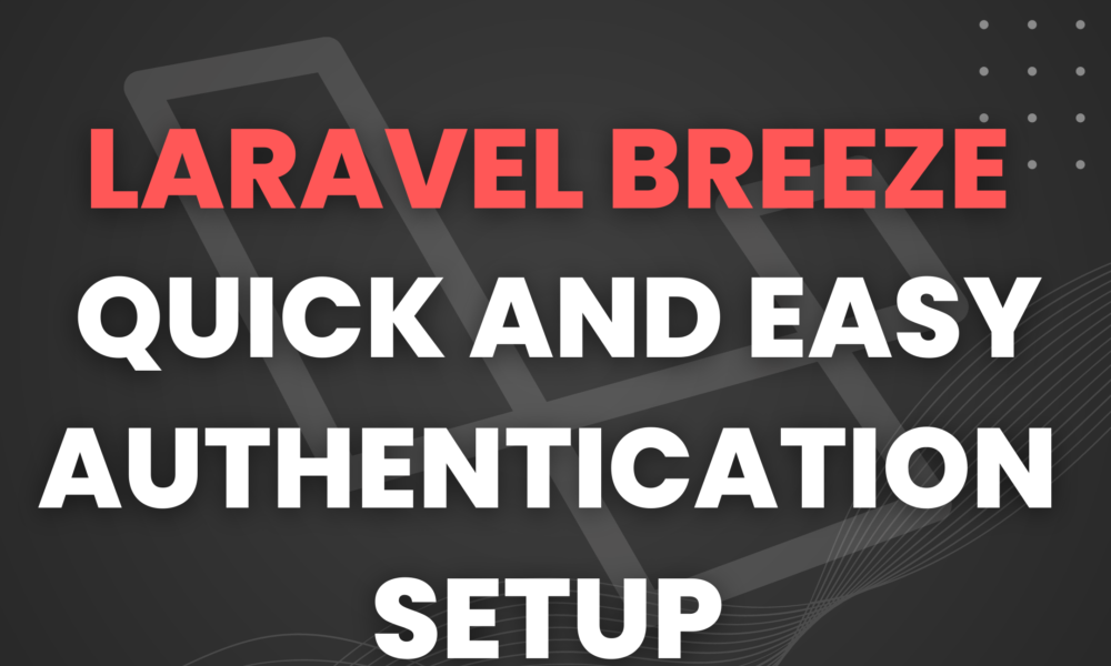 Laravel Breeze: Quick and Easy Authentication Setup