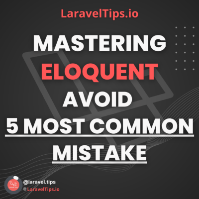 Mastering Eloquent Avoid 5 Most Common MISTAKE