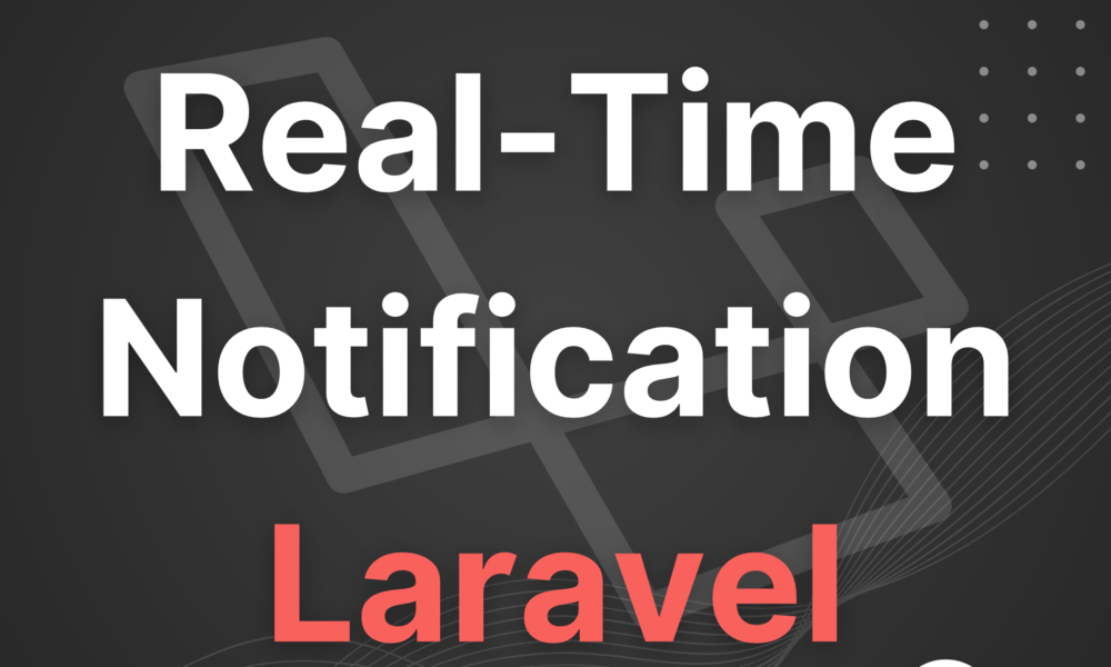 The Ultimate Guide to Adding Real-Time Notification in Your Laravel Application