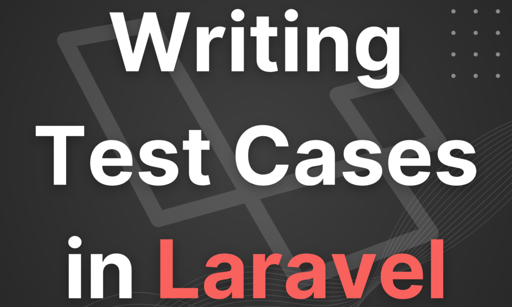 Writing Test Cases in Laravel