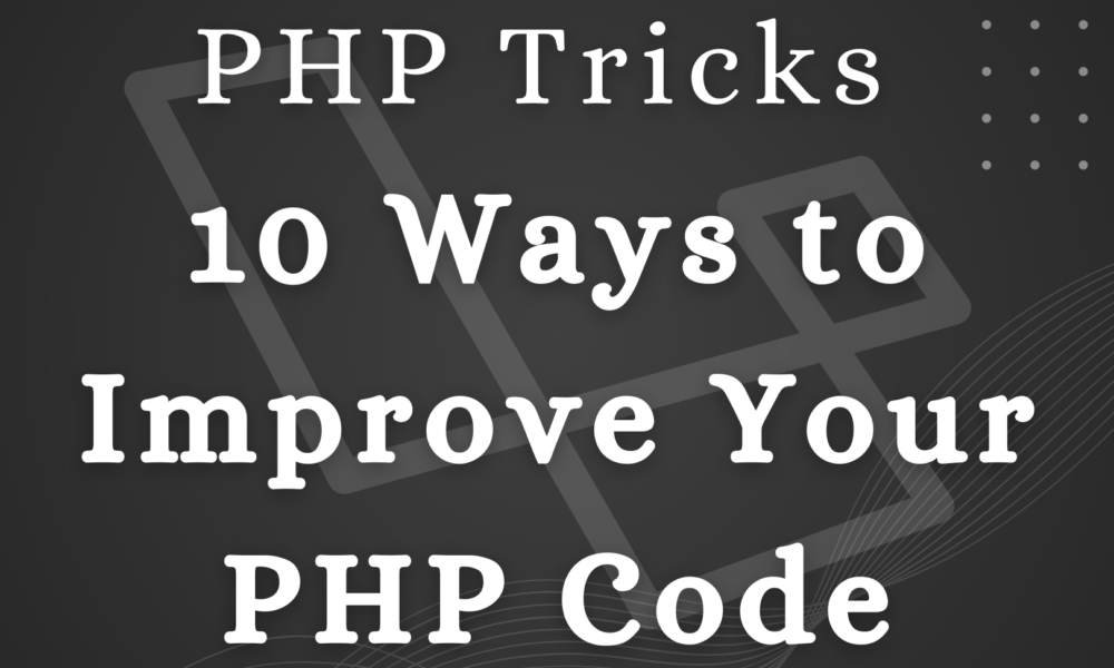 PHP Tricks 10 Ways to Improve Your PHP Code