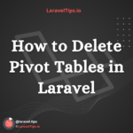 How to Delete Pivot Tables in Laravel