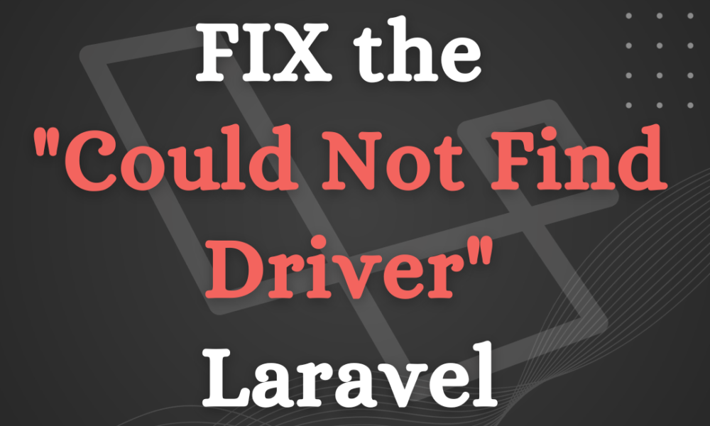 How to fix the Could Not Find Driver error in Laravel