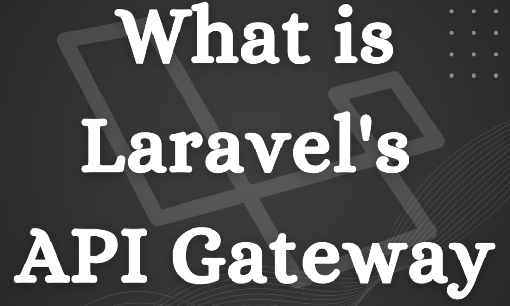 Laravel's API Gateway The Key to Lightning-Fast Performance and Security