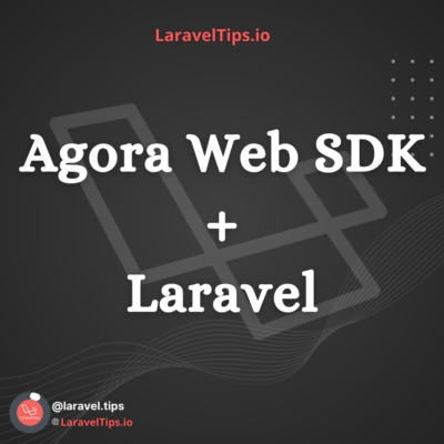 How to Use Agora Web SDK to Add Real-Time Video and Audio to Laravel Apps