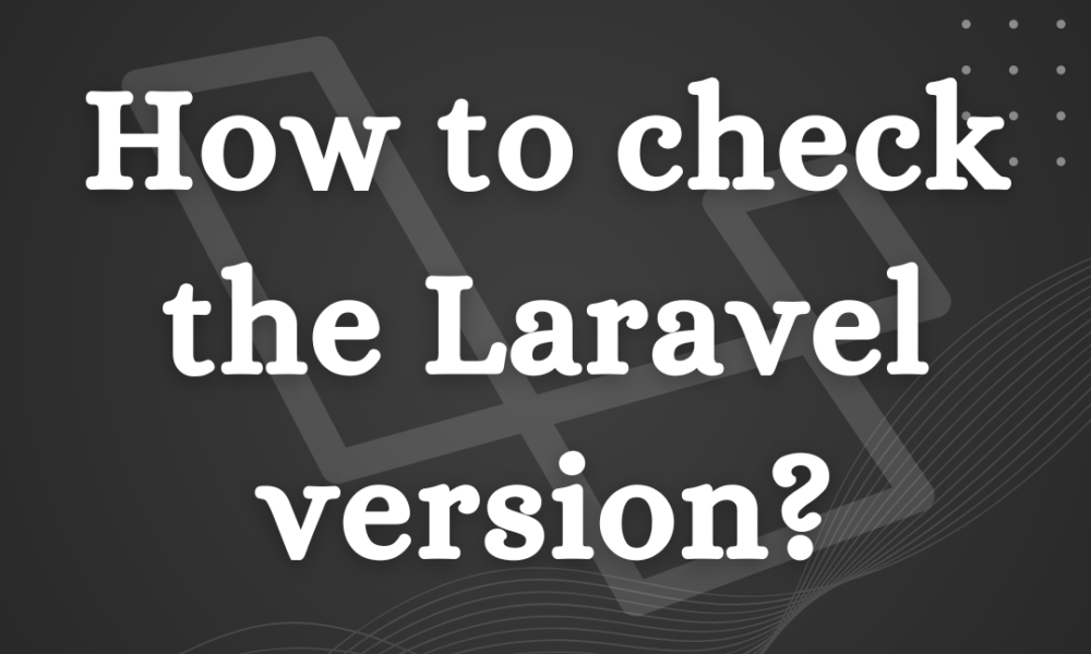 How to check the Laravel version?